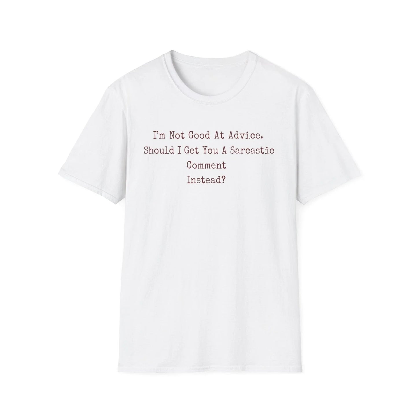 Im Not Good At Advice Sarcastic Comment T-Shirt Unisex T-shirt, Sweatshirt, Hoodie, Long Sleeve Tee - T-Shirt, Sweatshirt, Hoodie
