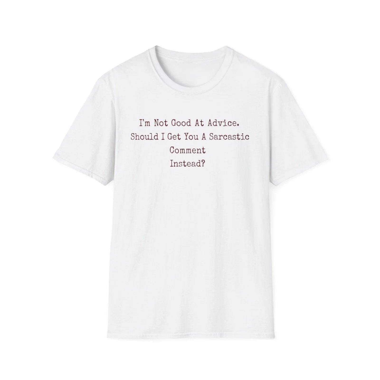 Im Not Good At Advice Sarcastic Comment T-Shirt Unisex T-shirt, Sweatshirt, Hoodie, Long Sleeve Tee - T-Shirt, Sweatshirt, Hoodie