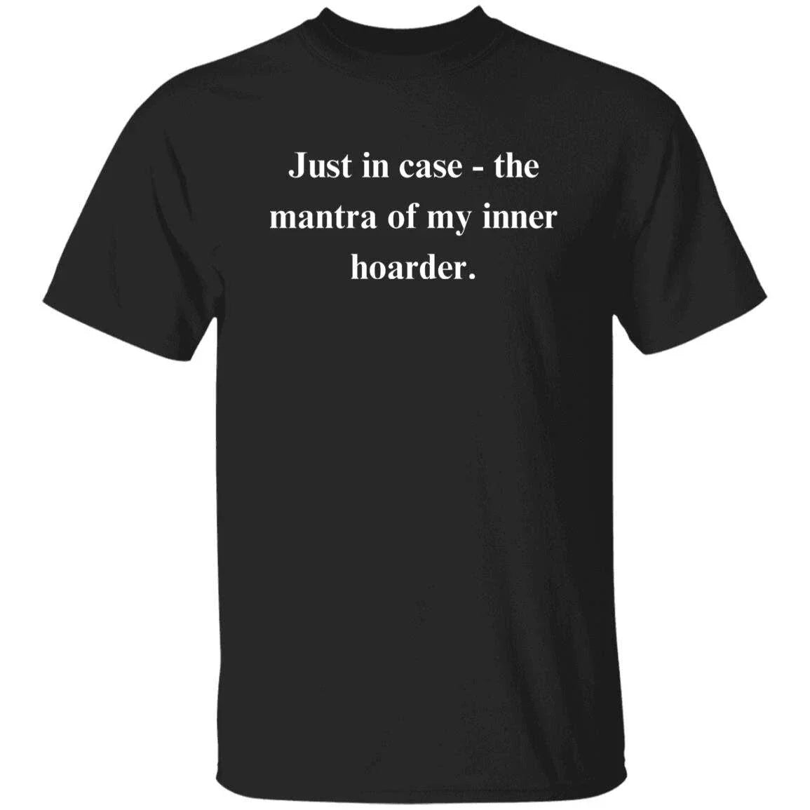 Hoarder Sarcastic Unisex T-Shirt Humorous tee Black hoarding excuse Unisex T-shirt, Sweatshirt, Hoodie, Long Sleeve Tee - T-Shirt, Sweatshirt, Hoodie