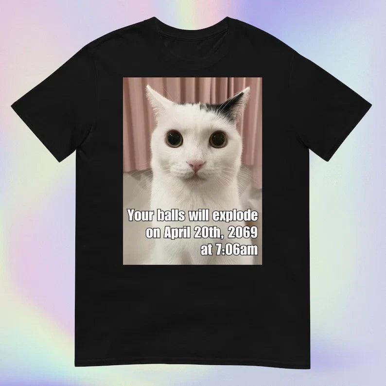 Funny Cat Meme April 20 2069 706AM Dark Humor Graphic T shirt Unisex T-shirt, Sweatshirt, Hoodie, Long Sleeve Tee - T-Shirt, Sweatshirt, Hoodie
