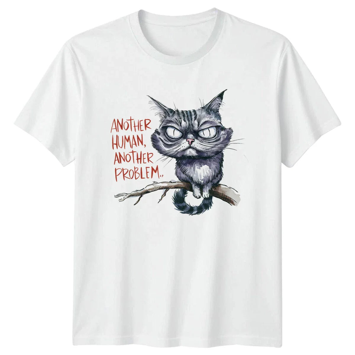 Another Human Another Problem Sarcastic Cat Quote Graphic T-Shirt Unisex T-shirt, Sweatshirt, Hoodie, Long Sleeve Tee - T-Shirt, Sweatshirt, Hoodie