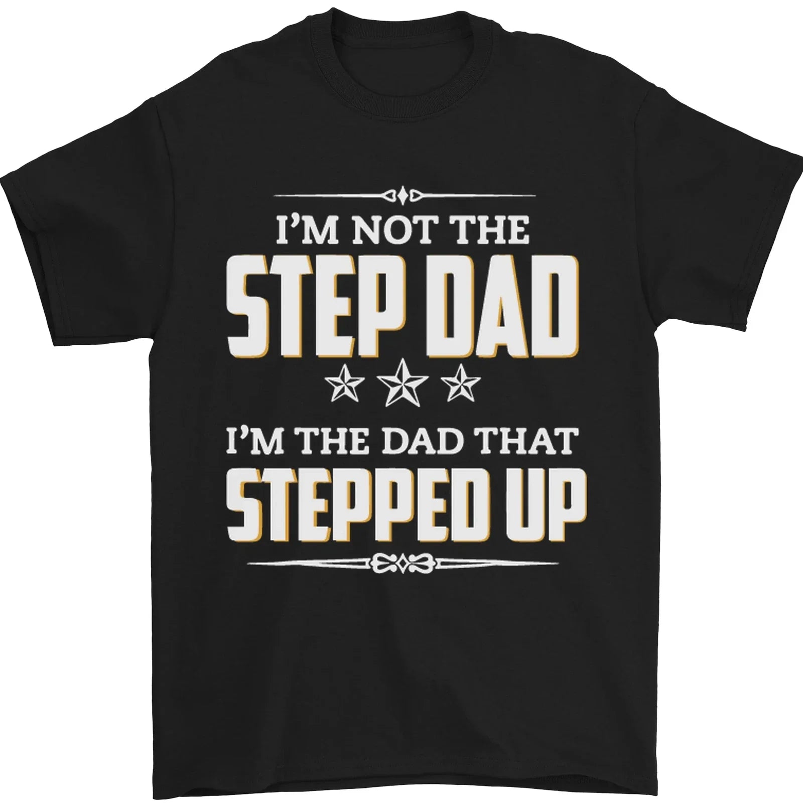 Im Not the Step Dad Stepped Up Fathers Day Mens T-Shirt 100% Cotton Unisex T-shirt, Sweatshirt, Hoodie, Long Sleeve Tee - T-Shirt, Sweatshirt, Hoodie