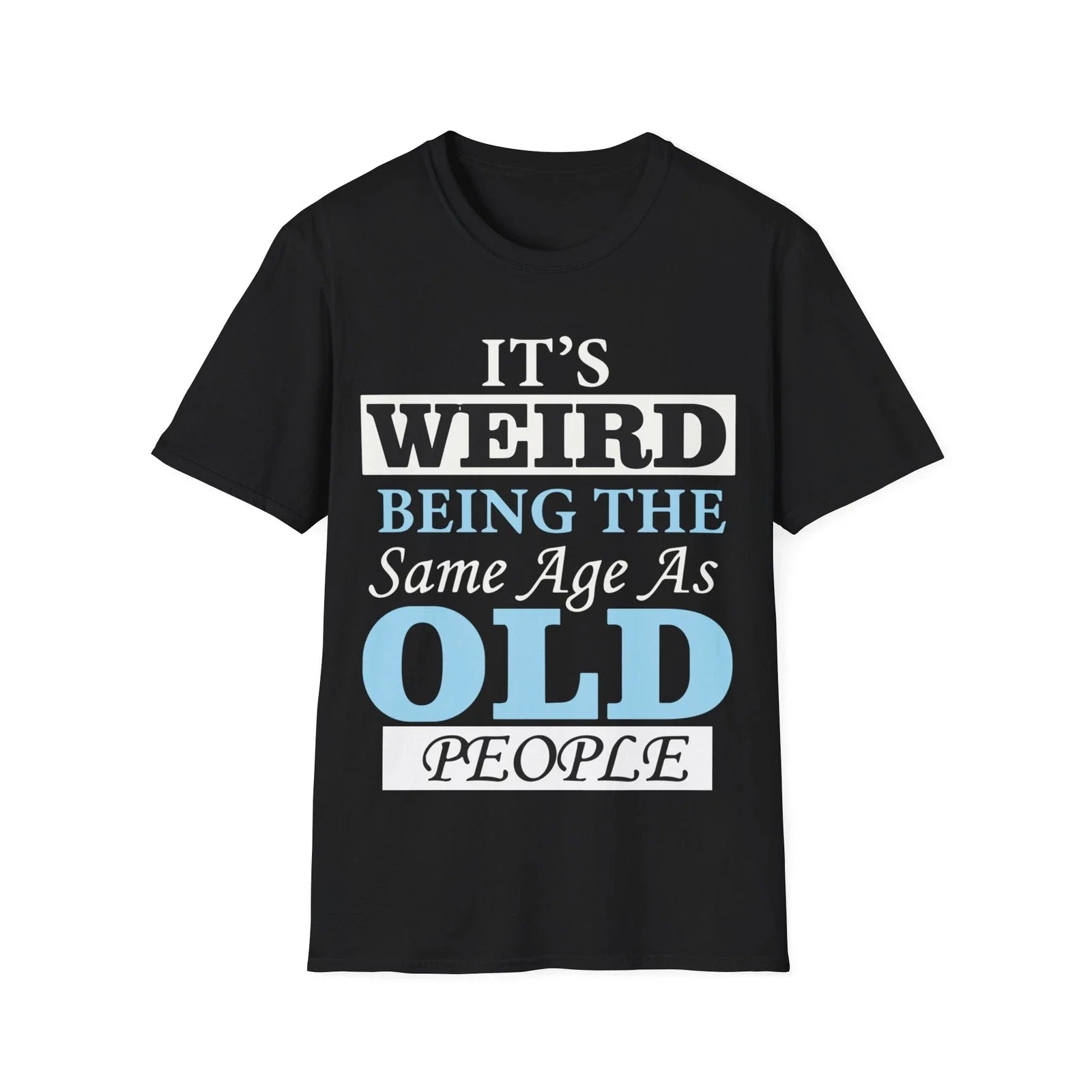 Funny Birthday T-Shirt, Funny Gift for Aging Friends, Humor Tee, Meme Shirt, Unisex T-shirt, Sweatshirt, Hoodie, Long Sleeve Tee - T-Shirt, Sweatshirt, Hoodie