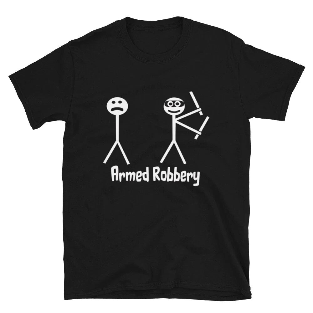 Silly Humor Armed Robbery Classic Fit T-Shirt Unisex T-shirt, Sweatshirt, Hoodie, Long Sleeve Tee - T-Shirt, Sweatshirt, Hoodie