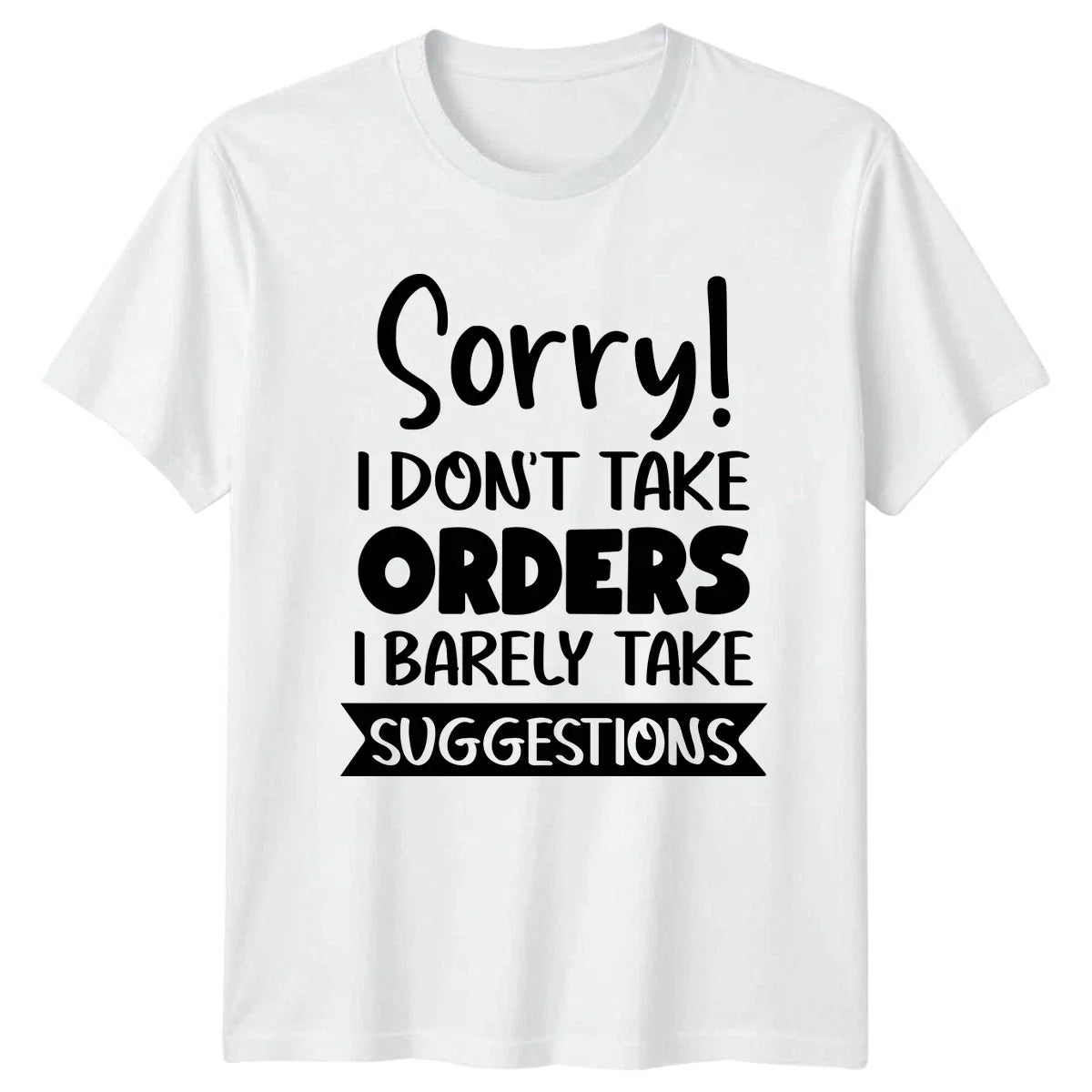 Sorry I Dont Take Orders T-Shirt Sarcasm Humor Attitude Unisex T-shirt, Sweatshirt, Hoodie, Long Sleeve Tee - T-Shirt, Sweatshirt, Hoodie