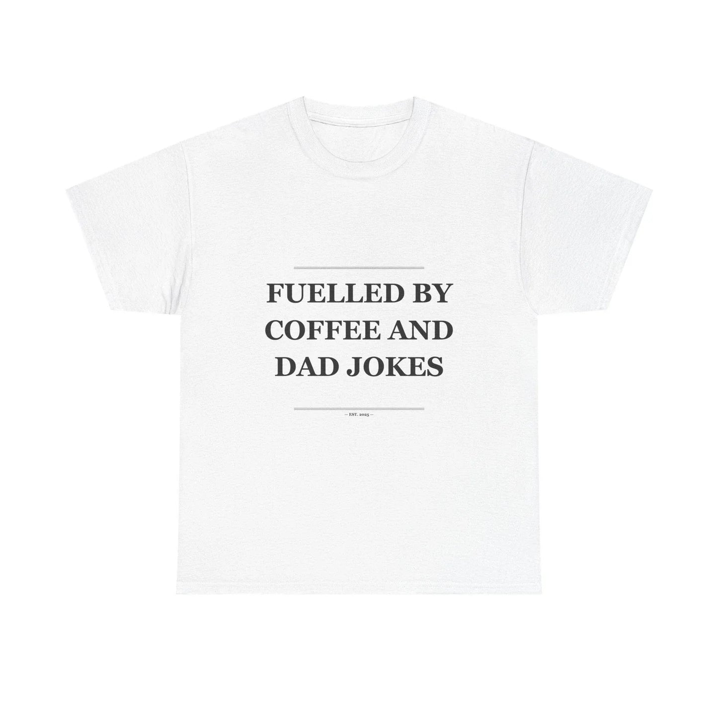 Fuelled By Coffee And Dad Jokes - Funny T-Shirt Gift Unisex T-shirt, Sweatshirt, Hoodie, Long Sleeve Tee - T-Shirt, Sweatshirt, Hoodie