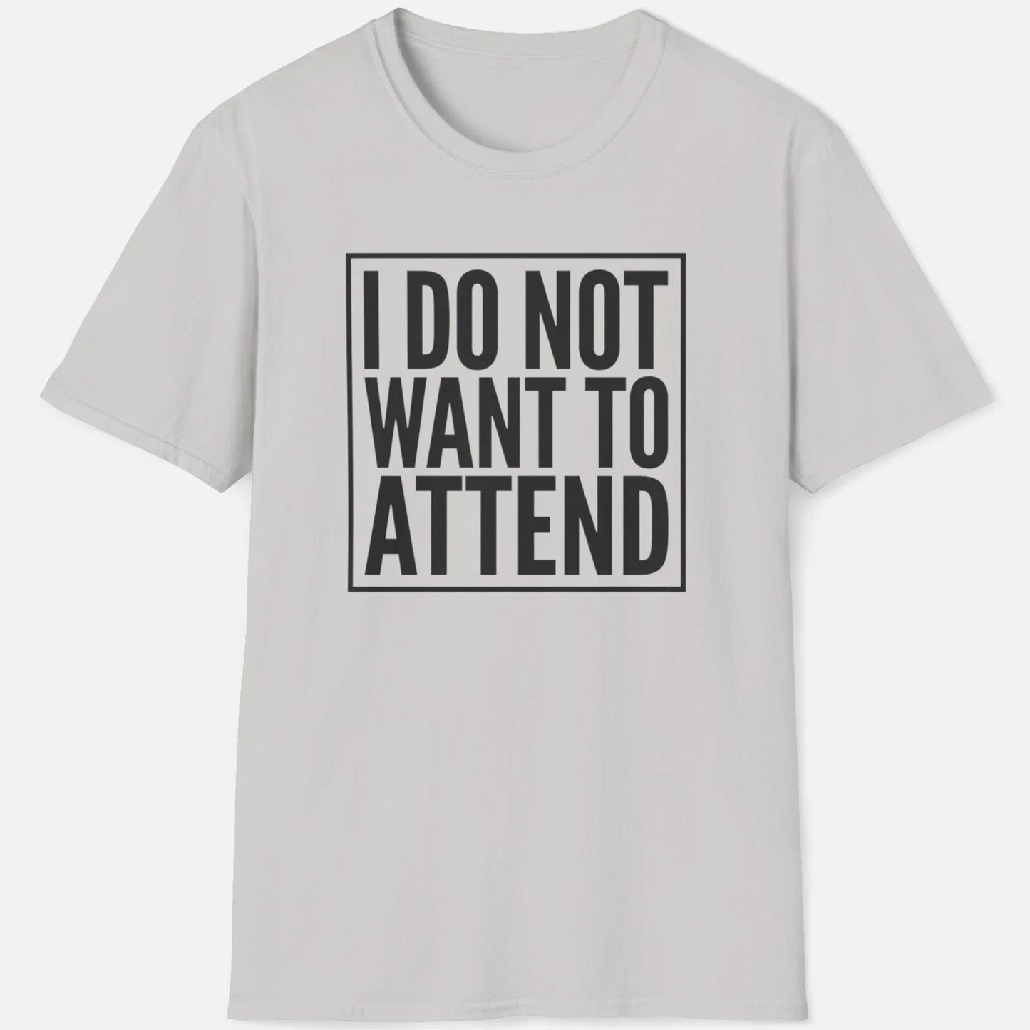 I Do Not Want To Attend Shirt Funny Introvert Meme Anti Social Graphic Tee Unisex T-shirt, Sweatshirt, Hoodie, Long Sleeve Tee - T-Shirt, Sweatshirt, Hoodie