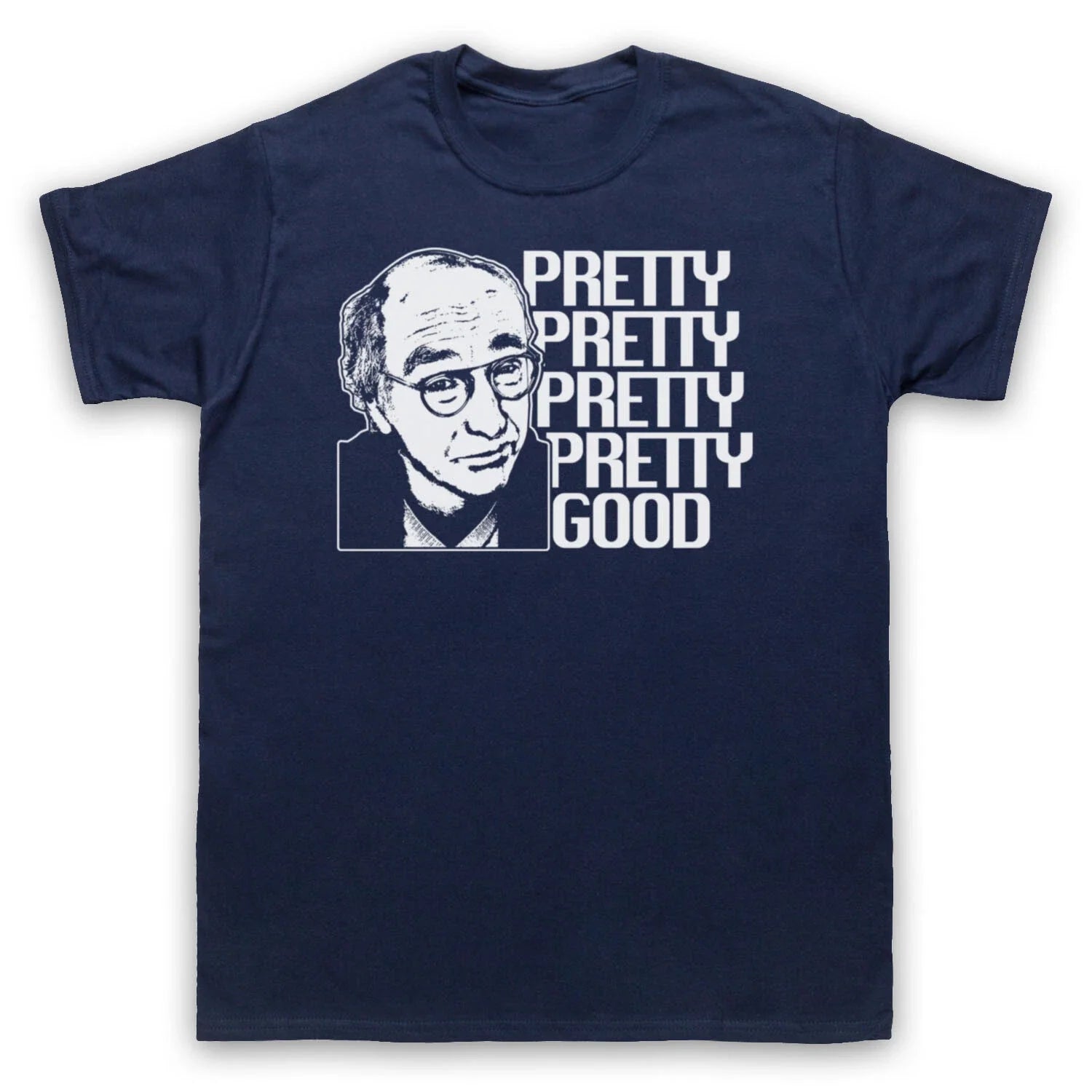 CURB YOUR ENTHUSIASM LARRY DAVID PRETTY GOOD COMEDY TV MENS & WOMENS T-SHIRT Unisex T-shirt, Sweatshirt, Hoodie, Long Sleeve Tee - T-Shirt, Sweatshirt, Hoodie