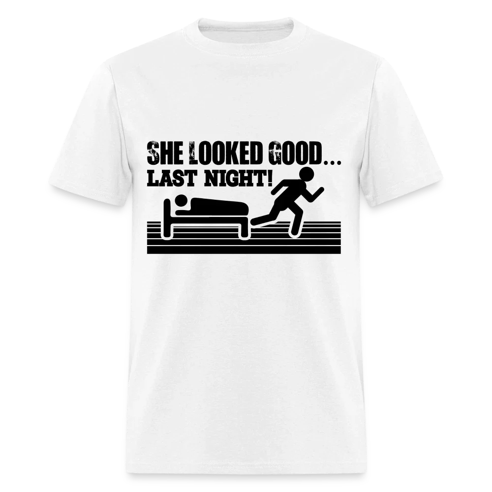 She Looked Good Last Night T-Shirt (Adult Humor Tee) Unisex T-shirt, Sweatshirt, Hoodie, Long Sleeve Tee - T-Shirt, Sweatshirt, Hoodie