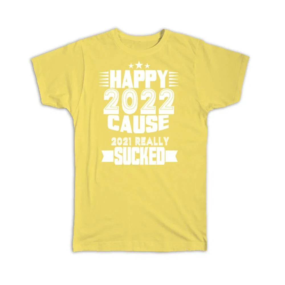 Gift T-Shirt : Happy 2022 New Year Humor Saying Funny Quote Christmas Unisex T-shirt, Sweatshirt, Hoodie, Long Sleeve Tee - T-Shirt, Sweatshirt, Hoodie