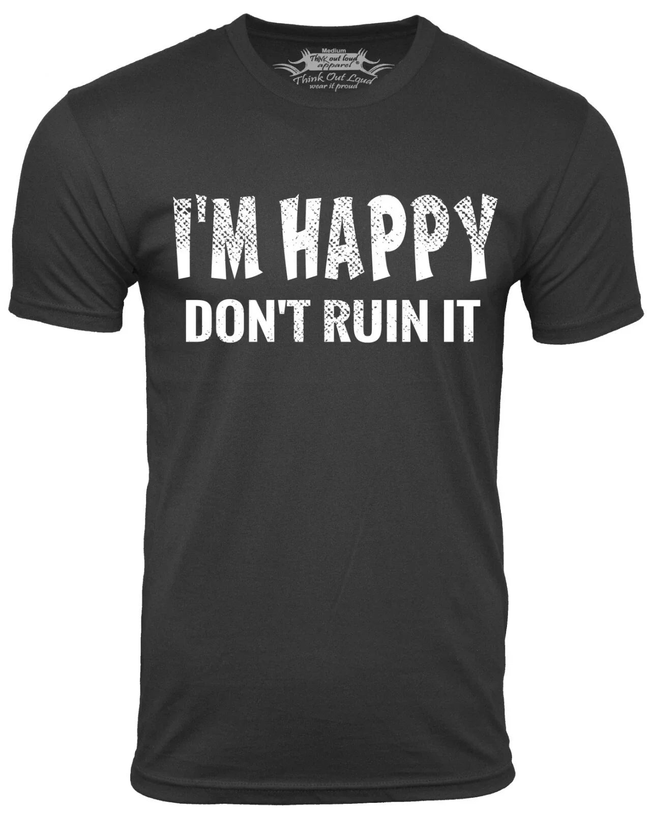 I'm Happy Don't Ruin It Funny Shirt Sarcasm Humor tee sarcastic attitude Tee Unisex T-shirt, Sweatshirt, Hoodie, Long Sleeve Tee - T-Shirt, Sweatshirt, Hoodie