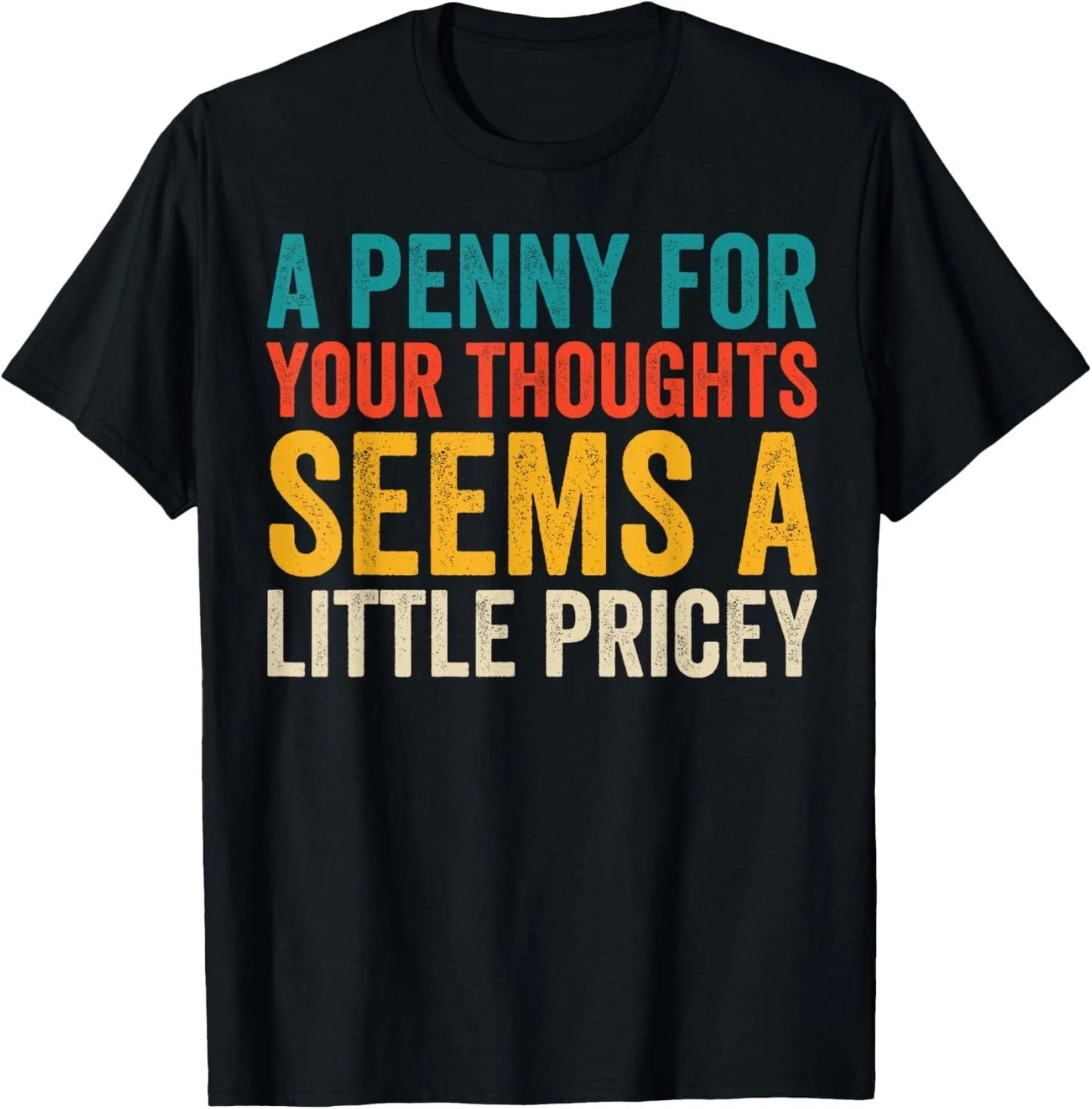Funny Penny For Your Thoughts for Men Women Funny Sarcastic Gift Unisex T-Shirt Unisex T-shirt, Sweatshirt, Hoodie, Long Sleeve Tee - T-Shirt, Sweatshirt, Hoodie