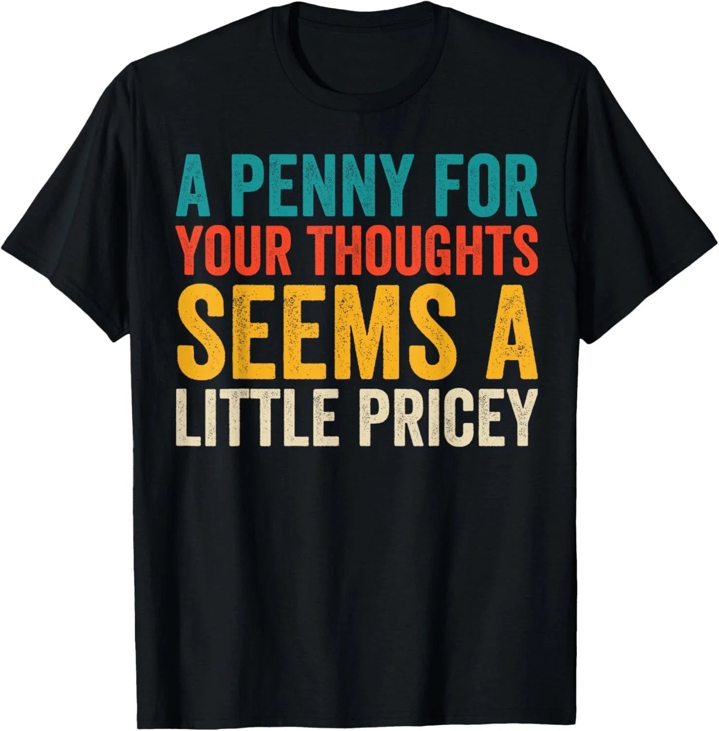 Funny Penny For Your Thoughts for Men Women Funny Sarcastic Gift Unisex T-Shirt Unisex T-shirt, Sweatshirt, Hoodie, Long Sleeve Tee - T-Shirt, Sweatshirt, Hoodie