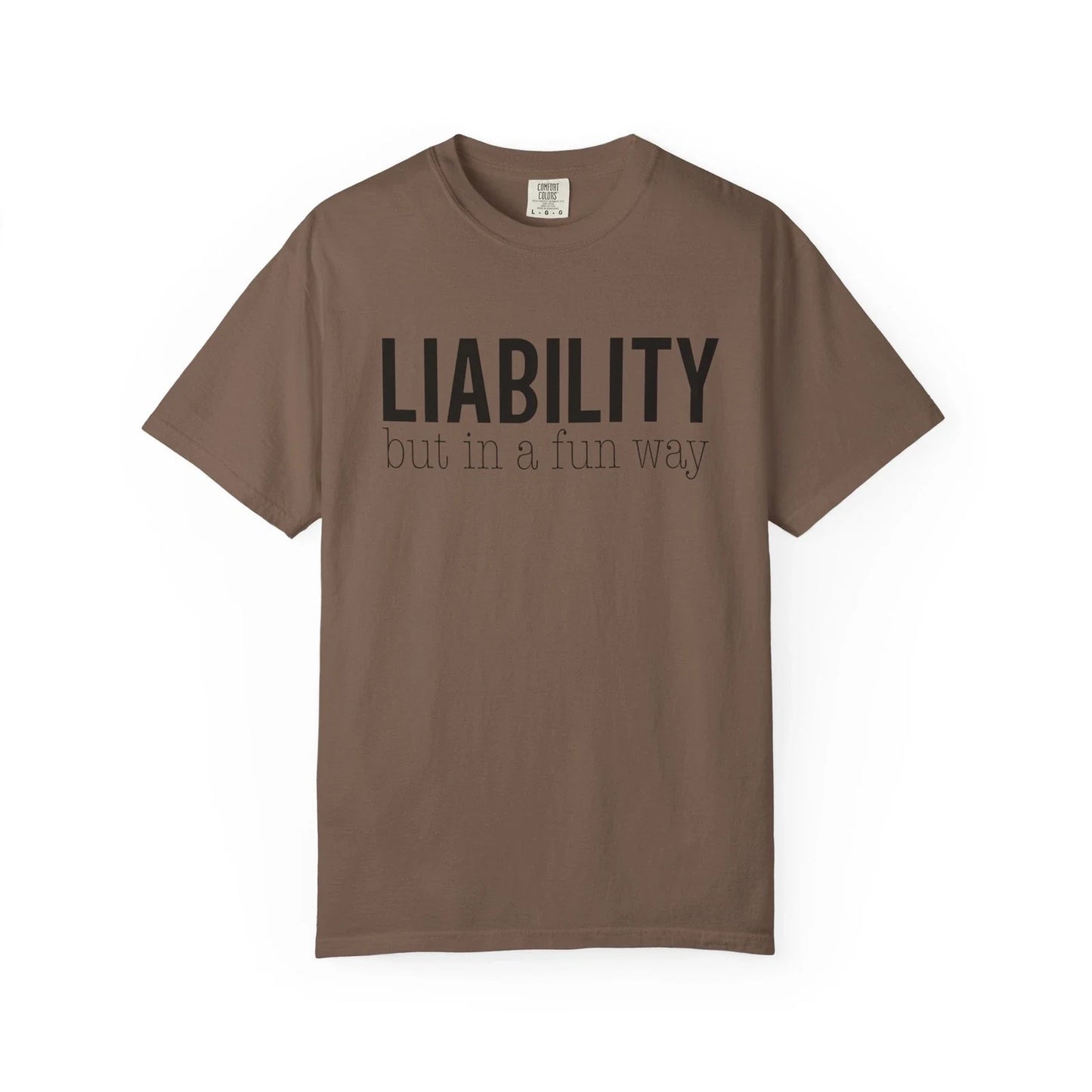 Liability Funny Text Tee | T-shirt, Liability Phrase Graphic Unisex T-shirt, Sweatshirt, Hoodie, Long Sleeve Tee - T-Shirt, Sweatshirt, Hoodie