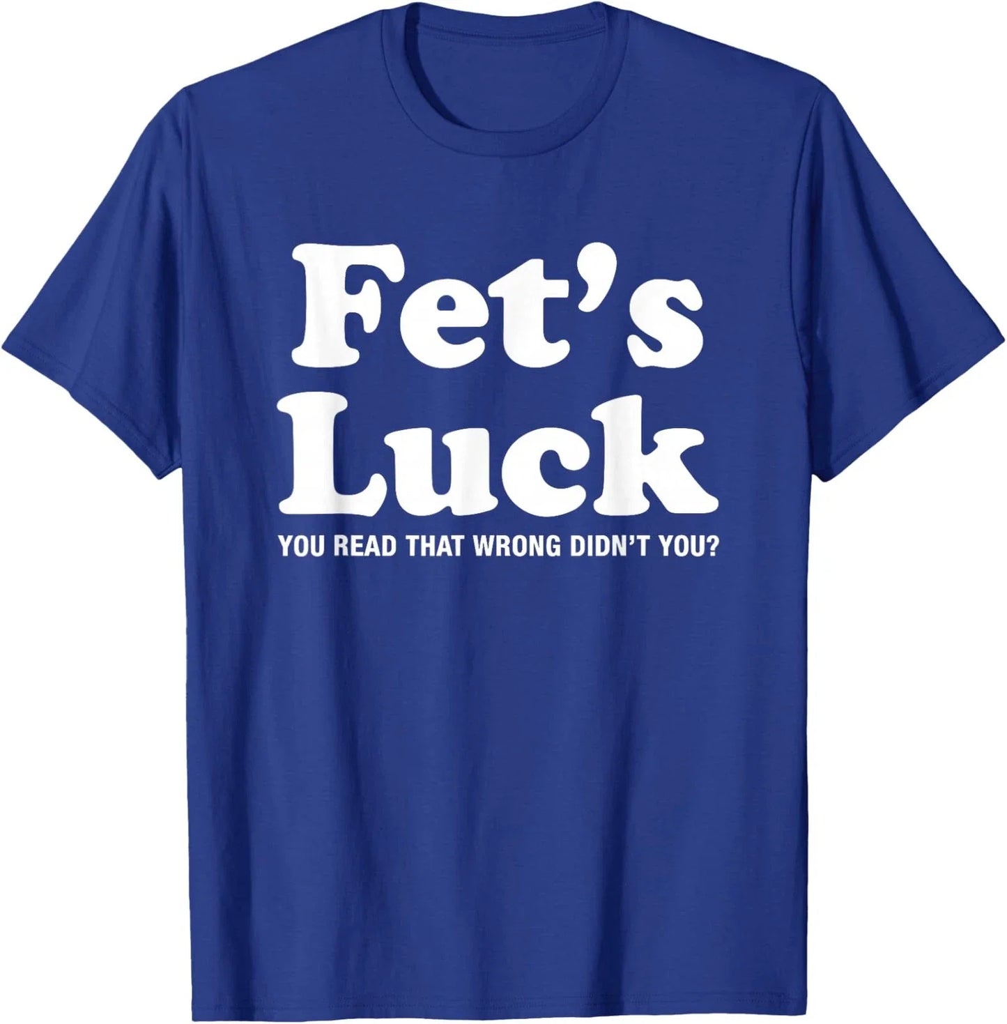 Viral Trendy Meme Graphic Novelty Funny Fets Luck Unisex T-Shirt Unisex T-shirt, Sweatshirt, Hoodie, Long Sleeve Tee - T-Shirt, Sweatshirt, Hoodie