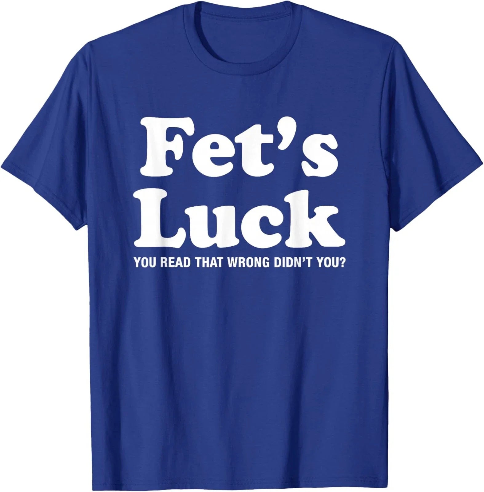 Viral Trendy Meme Graphic Novelty Funny Fets Luck Unisex T-Shirt Unisex T-shirt, Sweatshirt, Hoodie, Long Sleeve Tee - T-Shirt, Sweatshirt, Hoodie