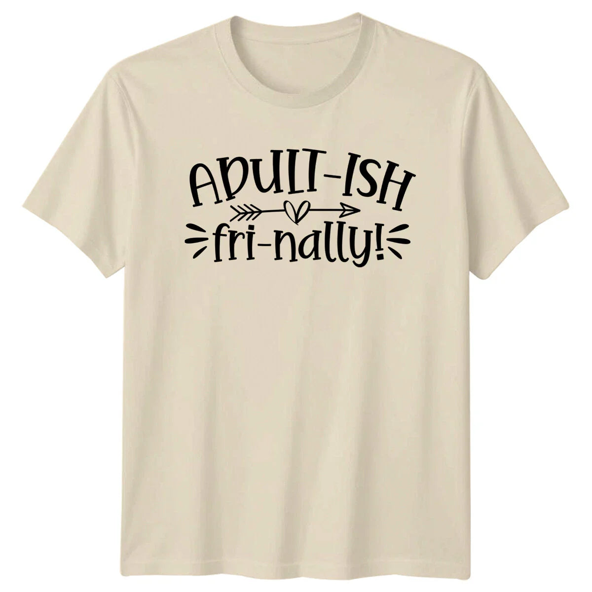 Adult-Ish Fri-Nally! Funny Quote Novelty Graphic T-Shirt Unisex T-shirt, Sweatshirt, Hoodie, Long Sleeve Tee - T-Shirt, Sweatshirt, Hoodie