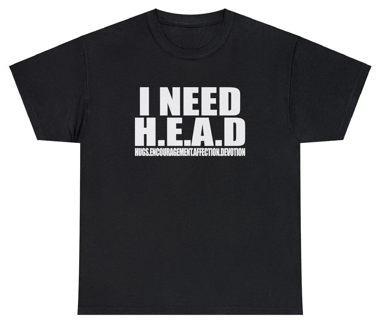 I Need Head T Shirt Funny Sarcastic Adult Humor Meme Joke Humor Gift Tee Unisex T-shirt, Sweatshirt, Hoodie, Long Sleeve Tee - T-Shirt, Sweatshirt, Hoodie