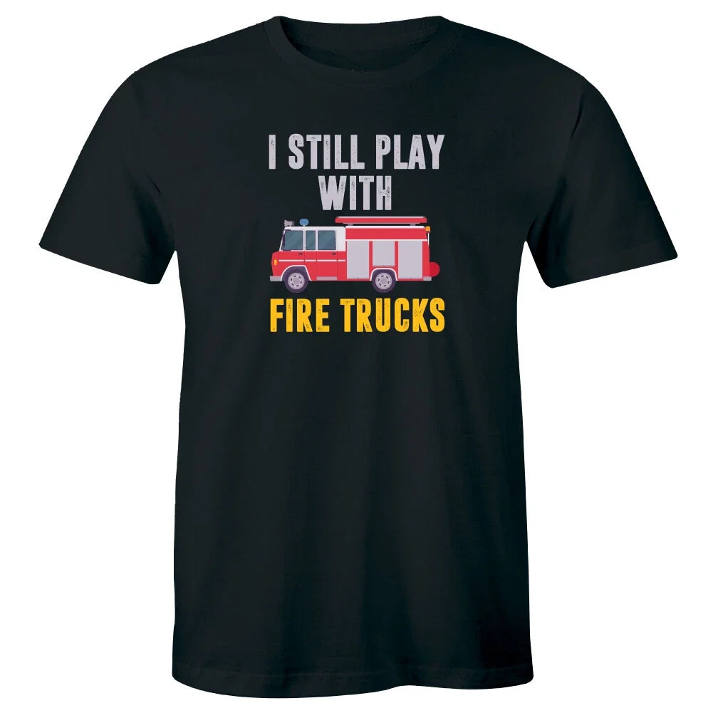 I Still Play with Fire Trucks Men's T-Shirt Funny Firefighter Gift for Him Tee Unisex T-shirt, Sweatshirt, Hoodie, Long Sleeve Tee - T-Shirt, Sweatshirt, Hoodie