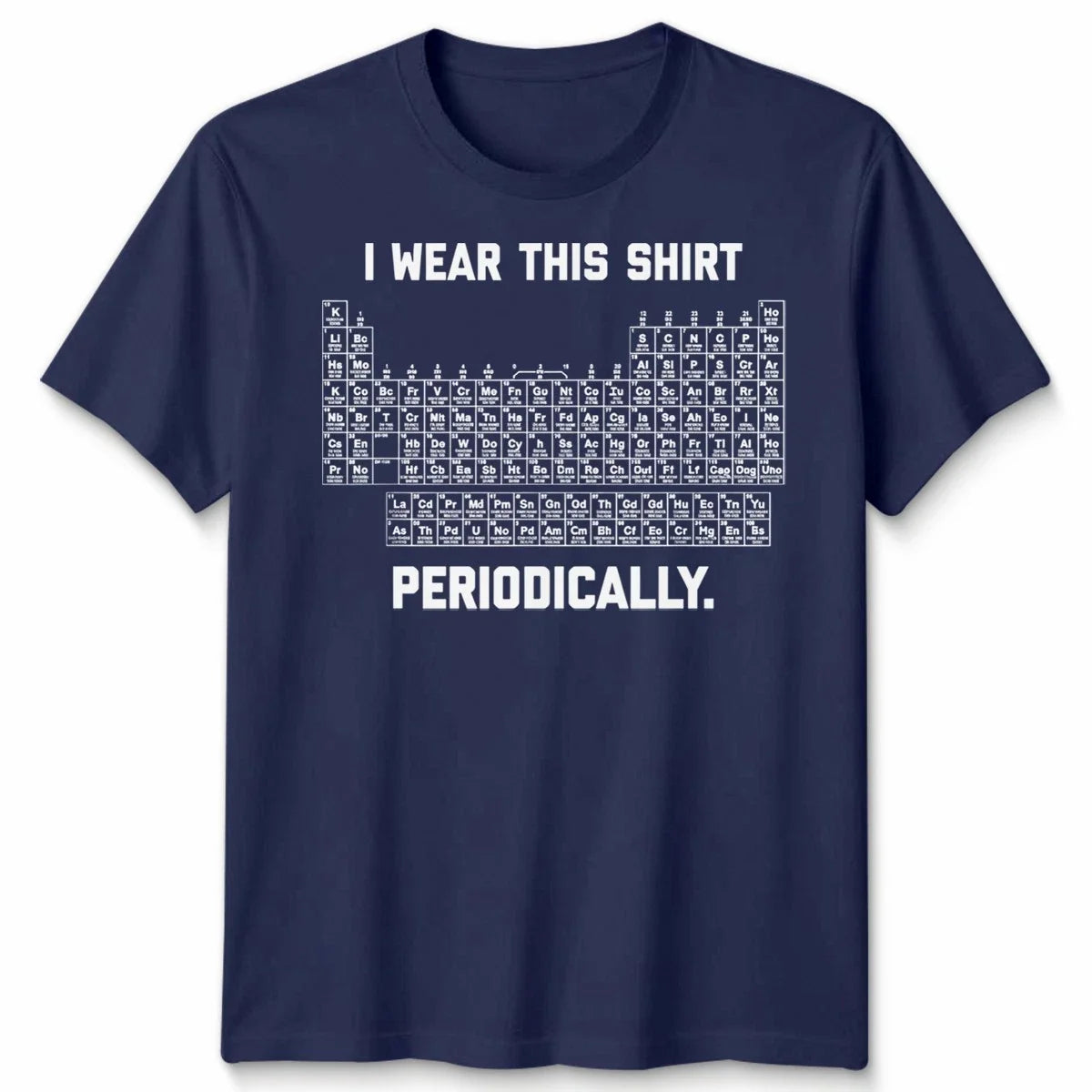 I Wear This Shirt Periodically Unisex T Shirt Funny Science Chemistry Pun Unisex T-shirt, Sweatshirt, Hoodie, Long Sleeve Tee - T-Shirt, Sweatshirt, Hoodie