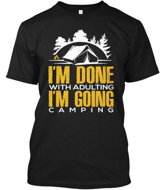 Im Going Camping Funny Quote S Done With T-Shirt Made in USA Size to 5XL Unisex T-shirt, Sweatshirt, Hoodie, Long Sleeve Tee - T-Shirt, Sweatshirt, Hoodie