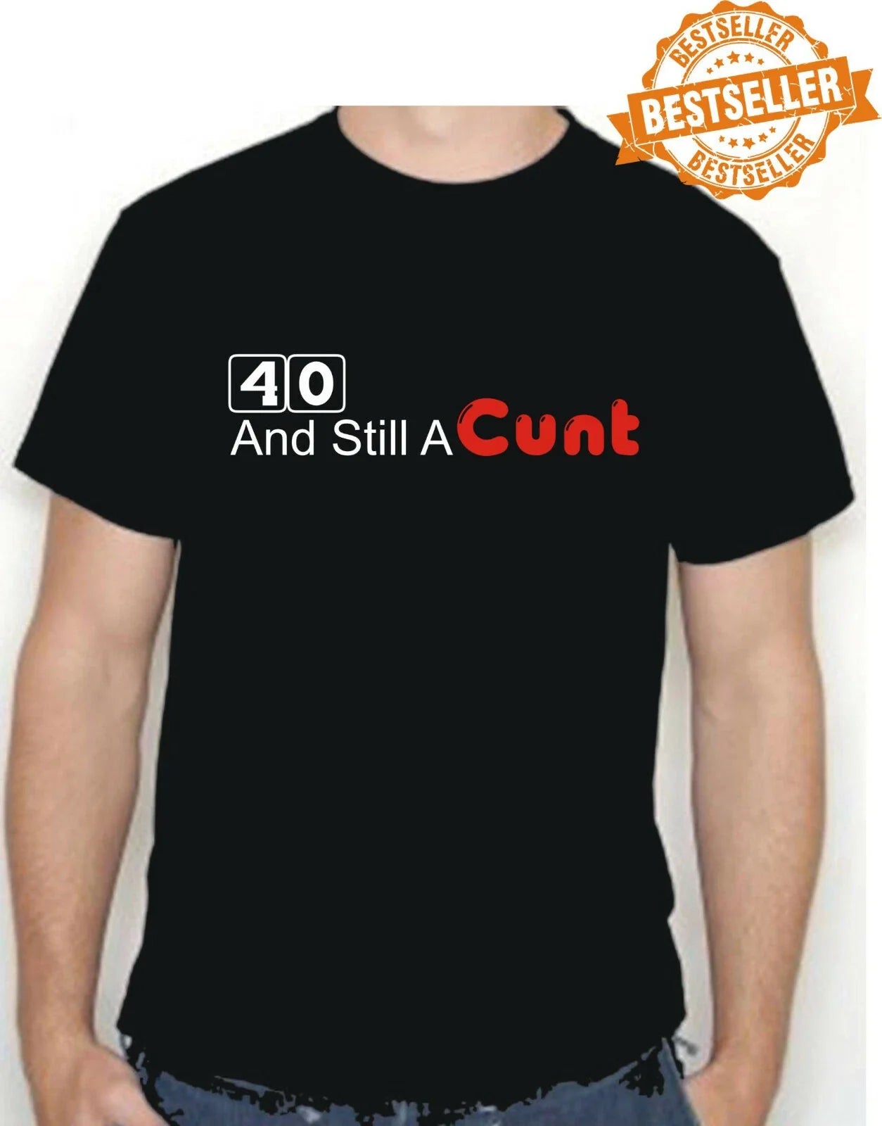 40th BIRTHDAY T-shirt / YOUR A C*** / Rude / Funny / UNISEX / Christmas / S-XXL Unisex T-shirt, Sweatshirt, Hoodie, Long Sleeve Tee - T-Shirt, Sweatshirt, Hoodie