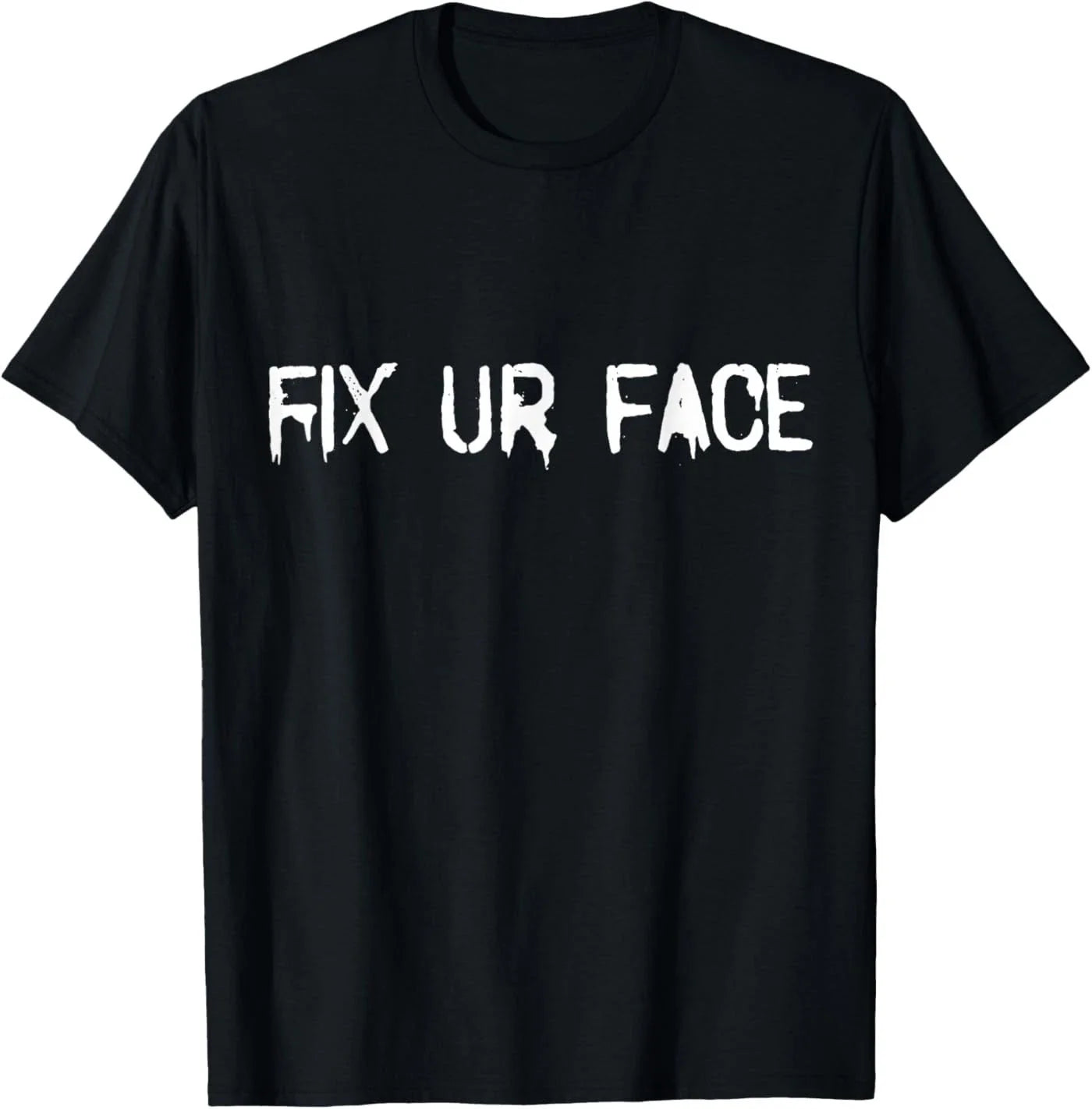 Fix Ur Face Fix Your Face Funny Sarcastic Quote Humor T-Shirt Unisex T-shirt, Sweatshirt, Hoodie, Long Sleeve Tee - T-Shirt, Sweatshirt, Hoodie