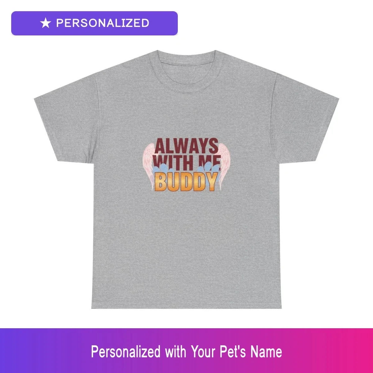 Personalized Always With Me Buddy Pet Memorial Art Tee - All Sizes & Colors Unisex T-shirt, Sweatshirt, Hoodie, Long Sleeve Tee - T-Shirt, Sweatshirt, Hoodie