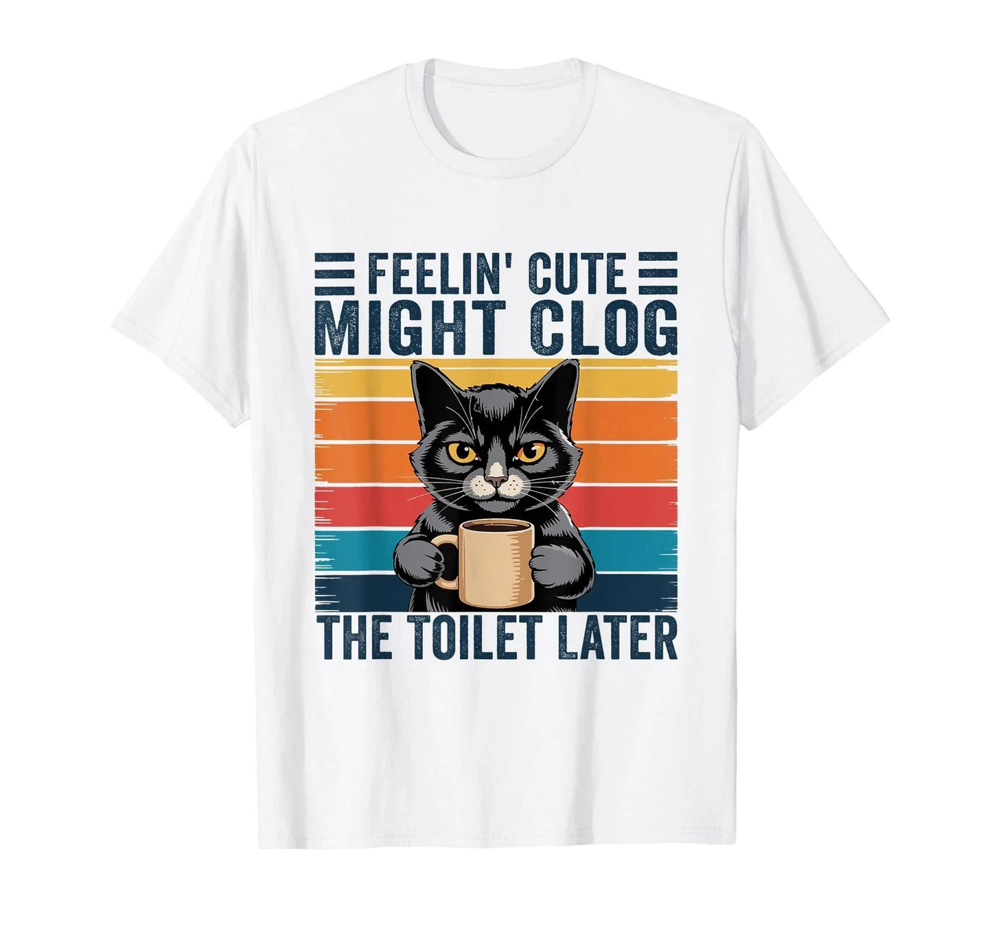 Feelin' Cute Might Clog The Later Funny Sarcastic T-Shirt Unisex T-shirt, Sweatshirt, Hoodie, Long Sleeve Tee - T-Shirt, Sweatshirt, Hoodie