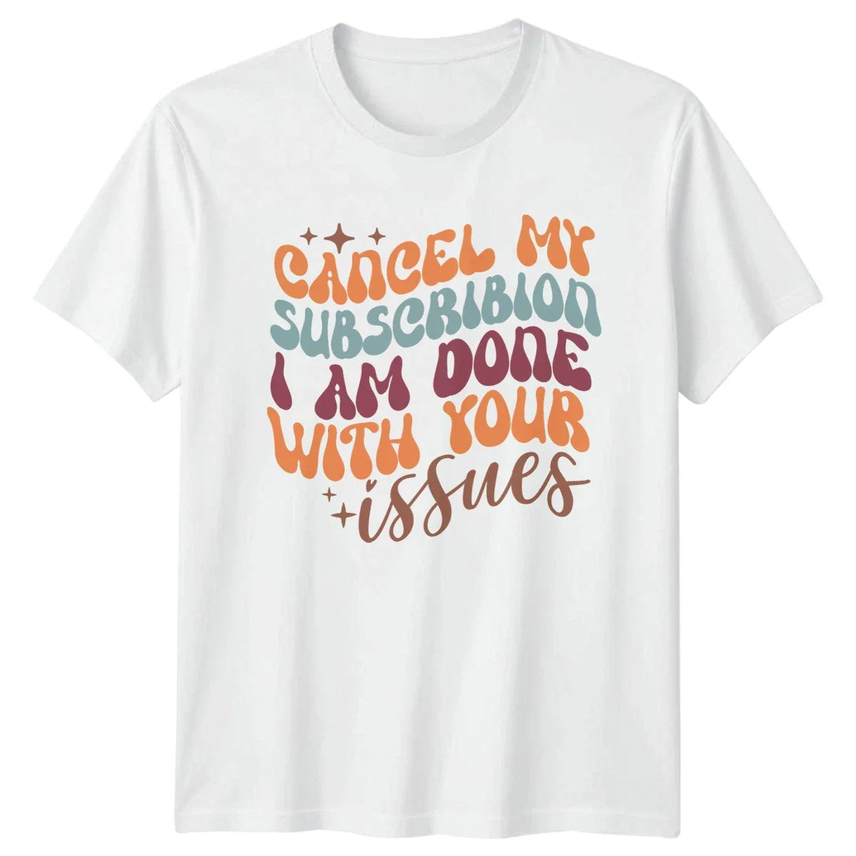Cancel My Subscription I Am T-Shirt Sarcastic Quotes Birthday Gift For Him Unisex T-shirt, Sweatshirt, Hoodie, Long Sleeve Tee - T-Shirt, Sweatshirt, Hoodie