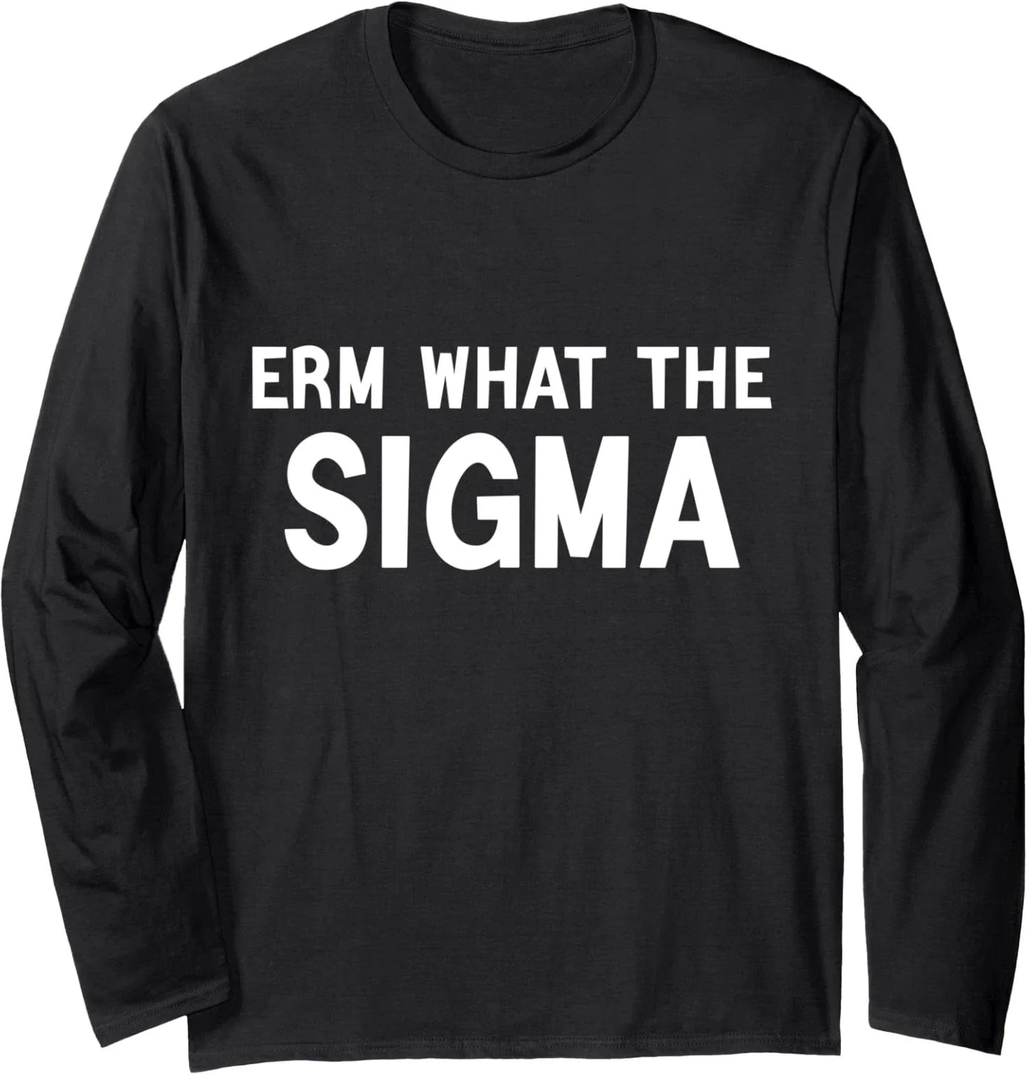 Funny Brainrot Saying Erm What The Sigma Long Sleeve T-Shirt Unisex T-shirt, Sweatshirt, Hoodie, Long Sleeve Tee - T-Shirt, Sweatshirt, Hoodie