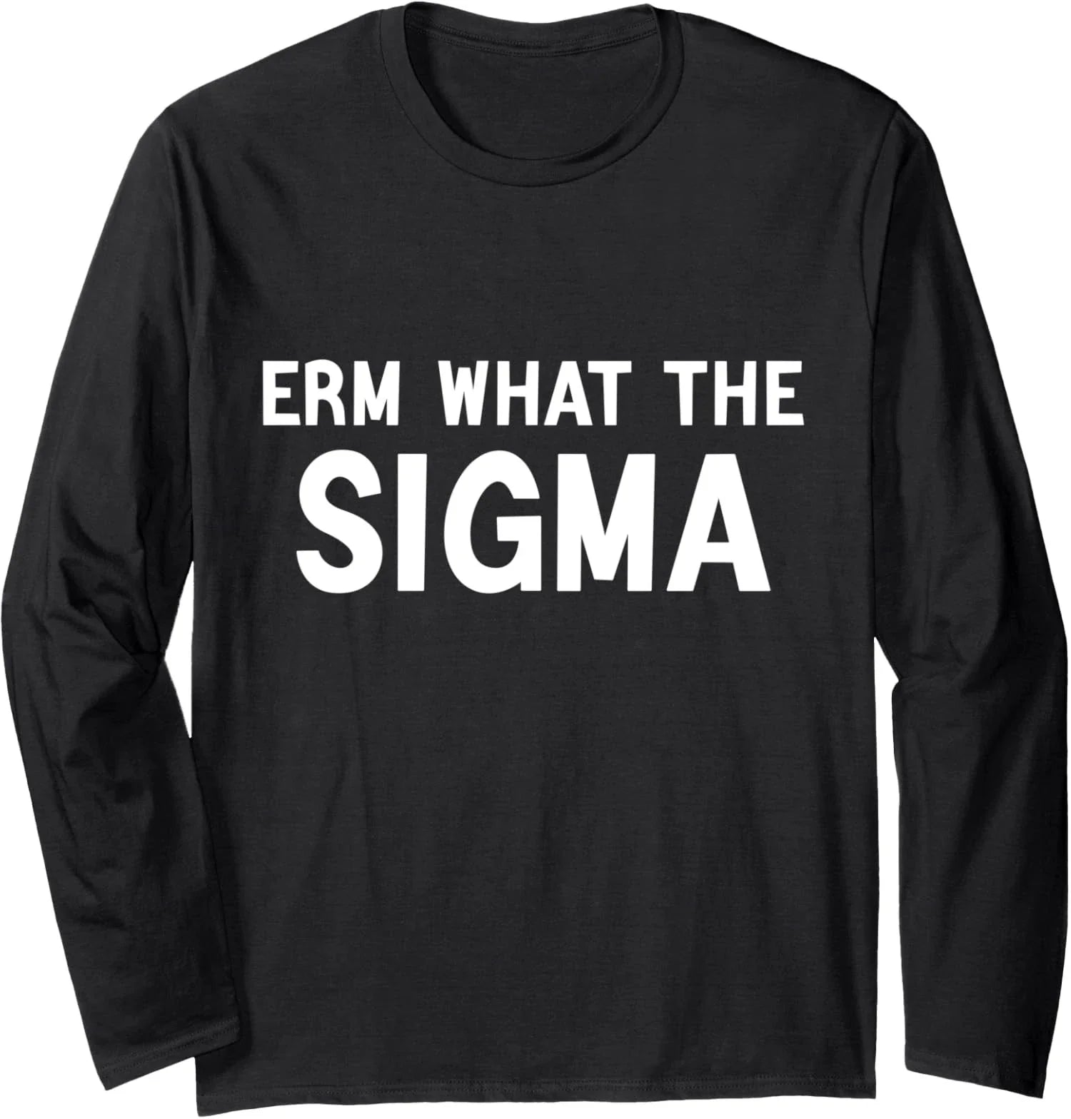 Funny Brainrot Saying Erm What The Sigma Long Sleeve T-Shirt Unisex T-shirt, Sweatshirt, Hoodie, Long Sleeve Tee - T-Shirt, Sweatshirt, Hoodie