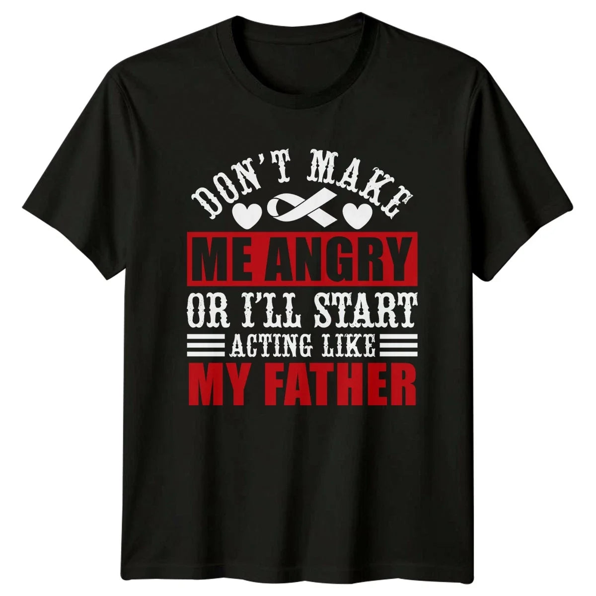 Dont Make Me Angry Ill Start Acting Like My Father T-Shirt Gift For Him And Her Unisex T-shirt, Sweatshirt, Hoodie, Long Sleeve Tee - T-Shirt, Sweatshirt, Hoodie