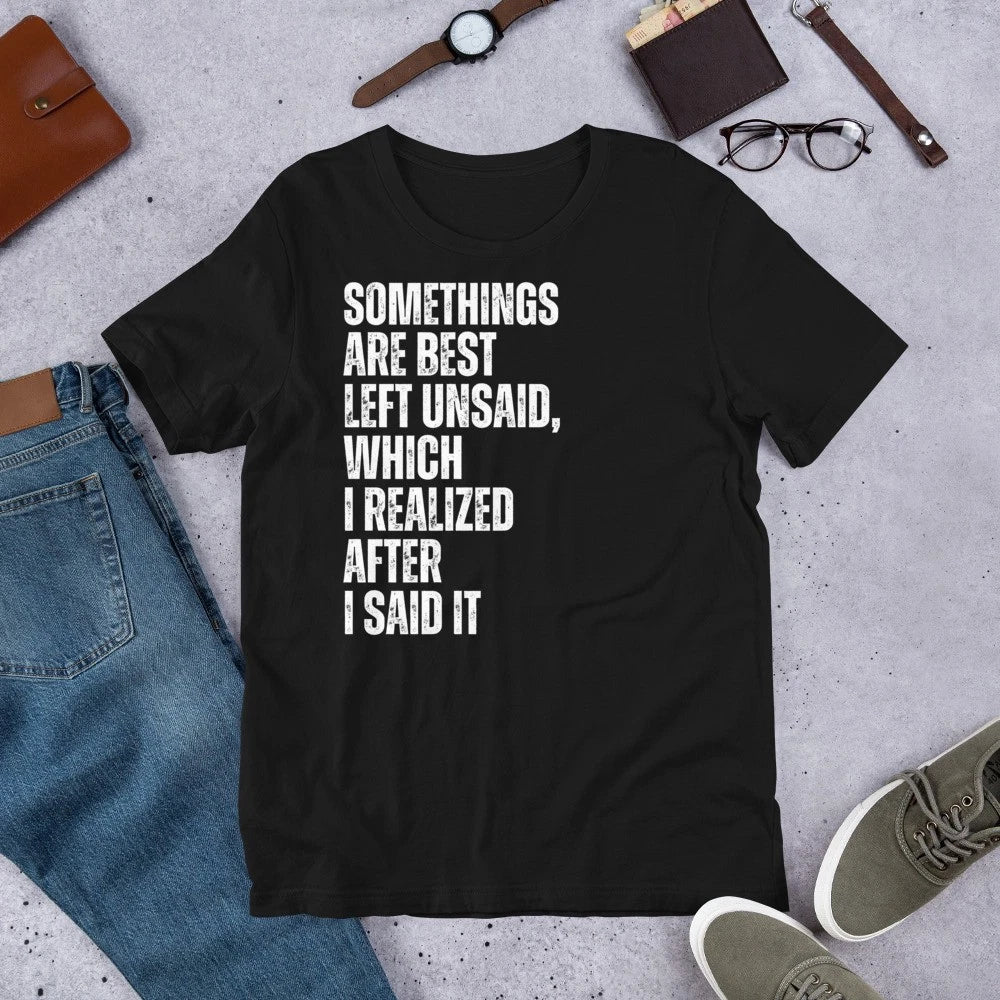 Somethings Are Best Left Unsaid Funny Sarcastic Quote t-shirt Unisex T-shirt, Sweatshirt, Hoodie, Long Sleeve Tee - T-Shirt, Sweatshirt, Hoodie