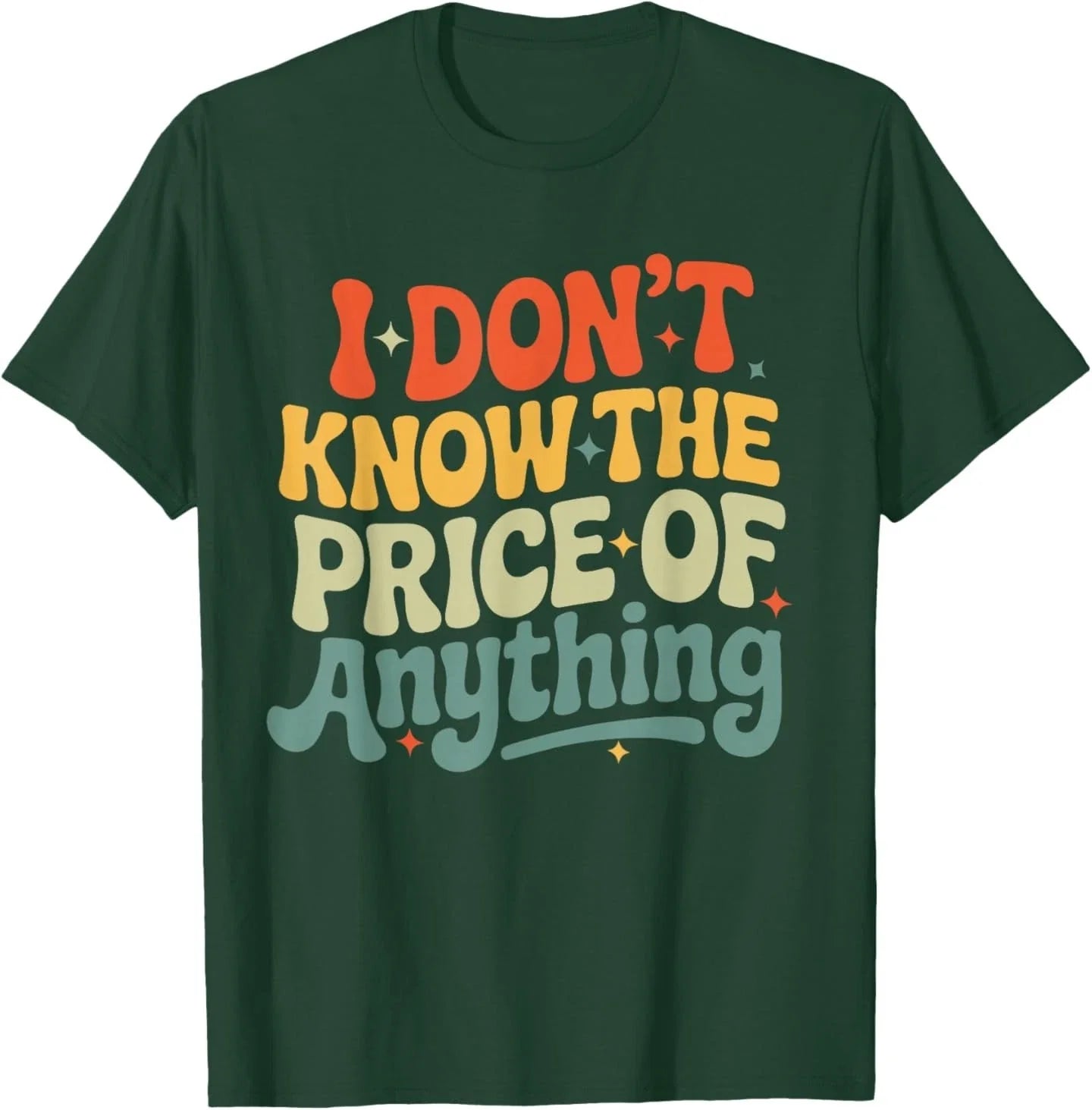 I Don't Know The Price of Anything Funny Quote Humor T-Shirt Unisex T-shirt, Sweatshirt, Hoodie, Long Sleeve Tee - T-Shirt, Sweatshirt, Hoodie