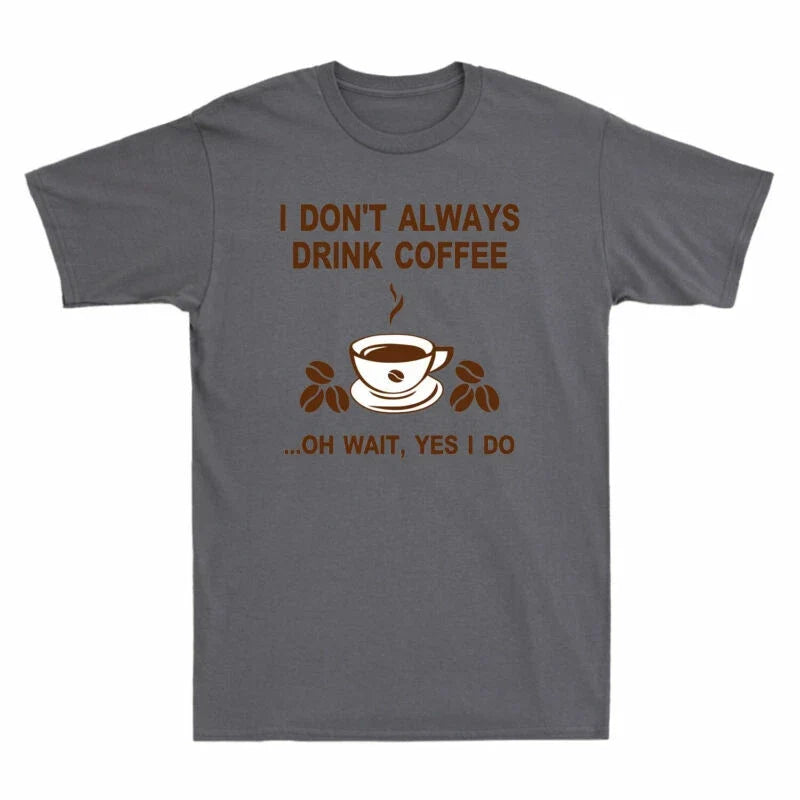 Drink Always Yes Wait Do Don't Funny T-Shirt I Coffee Coffee I Gift Oh Lovers Unisex T-shirt, Sweatshirt, Hoodie, Long Sleeve Tee - T-Shirt, Sweatshirt, Hoodie