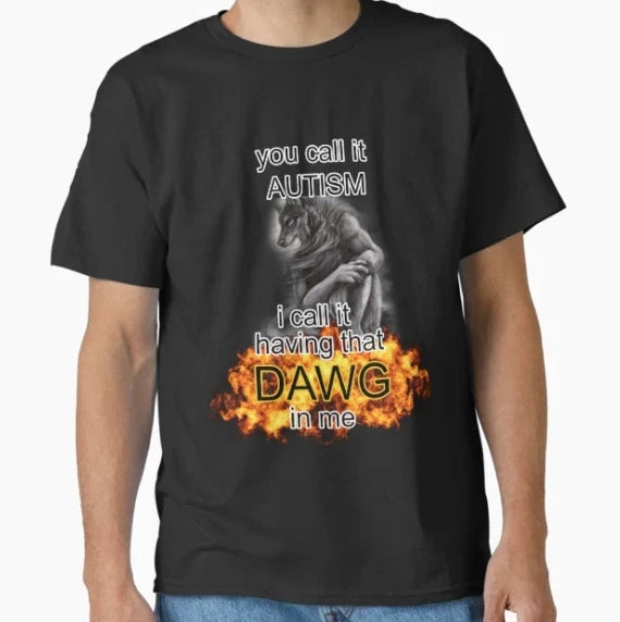 you call it autism i call it having that dawg in me alpha wolf meme T-Shirt Unisex T-shirt, Sweatshirt, Hoodie, Long Sleeve Tee - T-Shirt, Sweatshirt, Hoodie