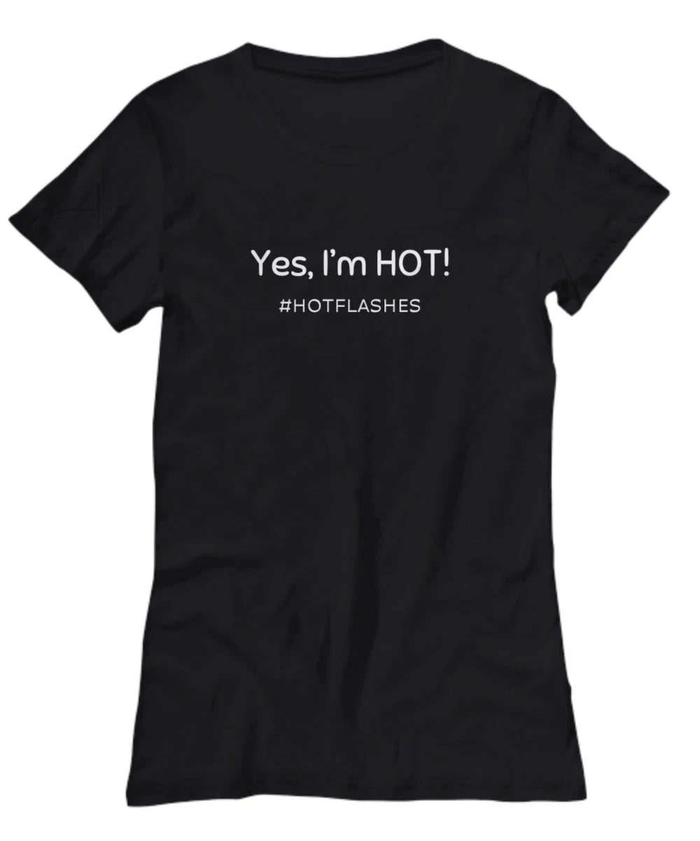 Funny Tshirt for Women, Yes I'm Hot #hotflashes, Menopause humor, gift for mom B Unisex T-shirt, Sweatshirt, Hoodie, Long Sleeve Tee - T-Shirt, Sweatshirt, Hoodie