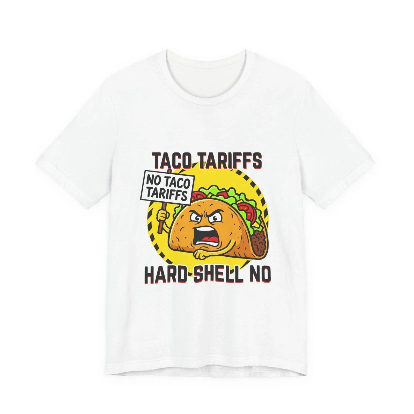 Taco Tariffs Tee | Hard-Shell No, protest typography, taco pun Unisex T-shirt, Sweatshirt, Hoodie, Long Sleeve Tee - T-Shirt, Sweatshirt, Hoodie