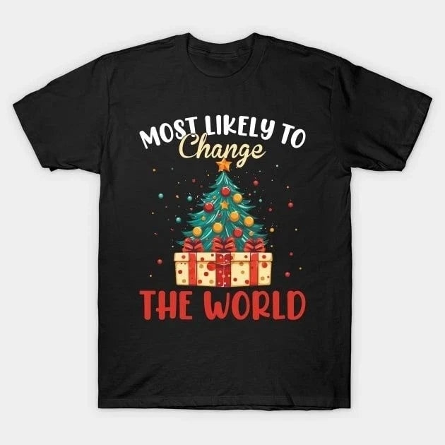 Most Likely To Change The World Christmas T-Shirt Holiday Gift Tee Unisex T-shirt, Sweatshirt, Hoodie, Long Sleeve Tee - T-Shirt, Sweatshirt, Hoodie