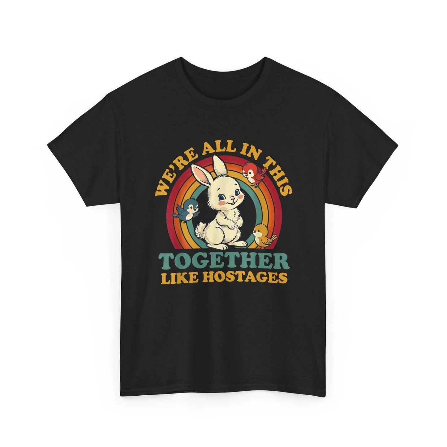 We're All in This Together Like Hostages Funny Humor Shirt Unisex T-shirt, Sweatshirt, Hoodie, Long Sleeve Tee - T-Shirt, Sweatshirt, Hoodie