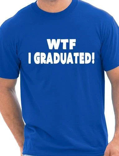WTF I Graduated  Graduation Day Gift Present Mens T-shirt Gift Size S-XXL Unisex T-shirt, Sweatshirt, Hoodie, Long Sleeve Tee - T-Shirt, Sweatshirt, Hoodie