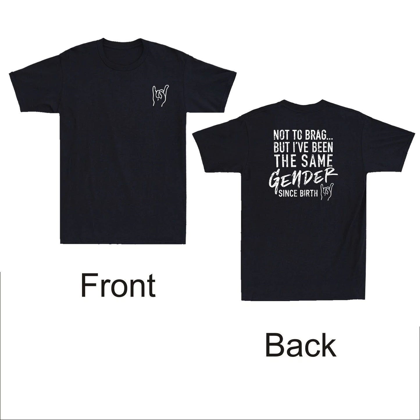 Not To Brag But Ive Been The Same Gender Since (Front&Back ) Funny Quote T-Shirt Unisex T-shirt, Sweatshirt, Hoodie, Long Sleeve Tee - T-Shirt, Sweatshirt, Hoodie