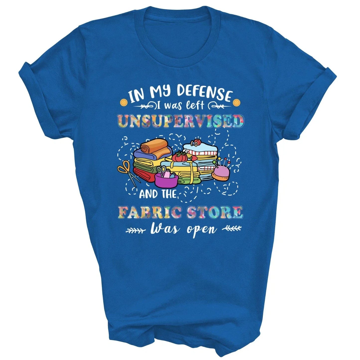 Quilting Unsupervised Fabric Store For Quilters Unisex Shirt Gift Unisex T-shirt, Sweatshirt, Hoodie, Long Sleeve Tee - T-Shirt, Sweatshirt, Hoodie