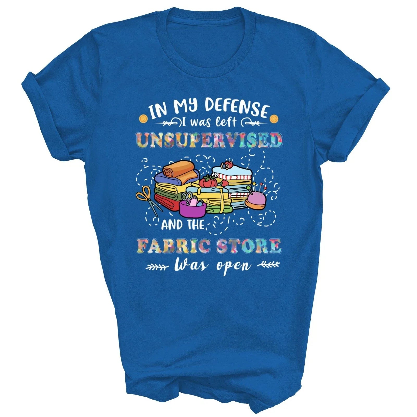 Quilting Unsupervised Fabric Store For Quilters Unisex Shirt Gift Unisex T-shirt, Sweatshirt, Hoodie, Long Sleeve Tee - T-Shirt, Sweatshirt, Hoodie