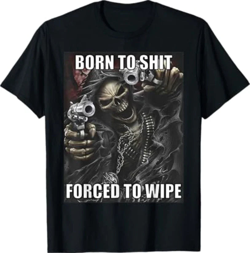Born to Sh*** Forced to Wipe Funny Evil Skeleton Meme T-Shirt Unisex T-shirt, Sweatshirt, Hoodie, Long Sleeve Tee - T-Shirt, Sweatshirt, Hoodie