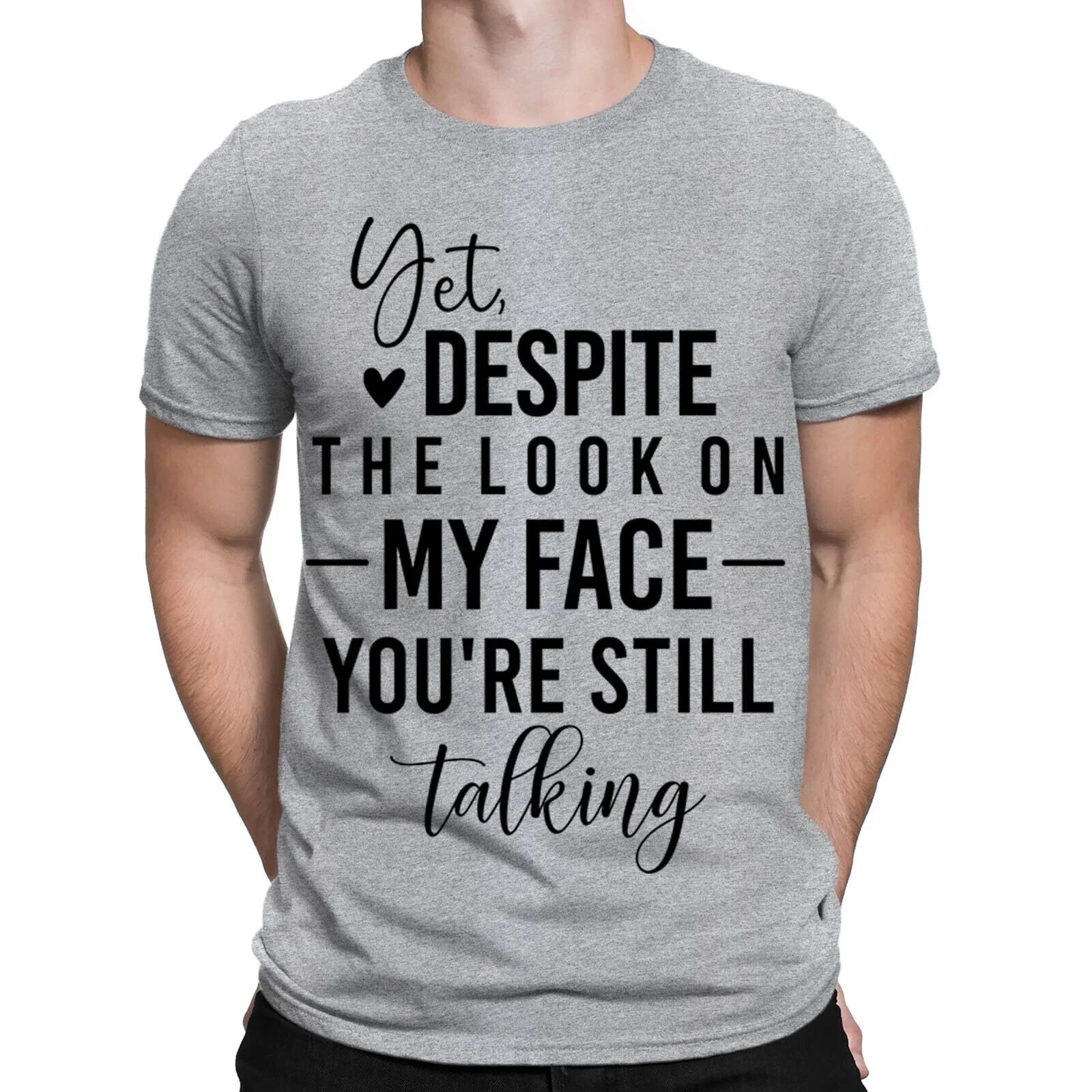 Yet Despite The Look On Funny Sarcastic Sarcasm Mens Womens T-Shirts Top #BAL Unisex T-shirt, Sweatshirt, Hoodie, Long Sleeve Tee - T-Shirt, Sweatshirt, Hoodie