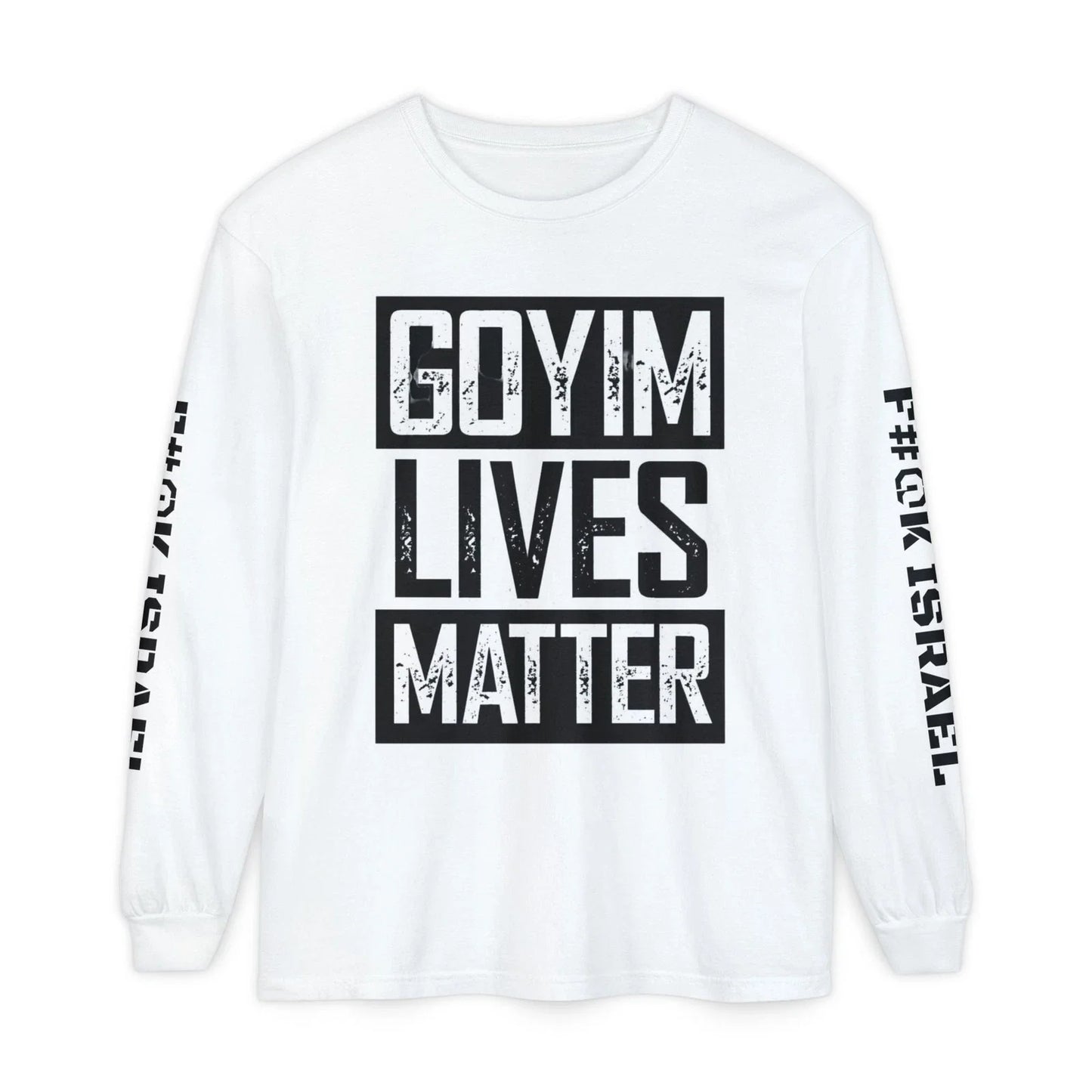 Goyim Lives Matter Long Sleeve Shirt | F#@K Isreal on Sleeve Unisex T-shirt, Sweatshirt, Hoodie, Long Sleeve Tee - T-Shirt, Sweatshirt, Hoodie
