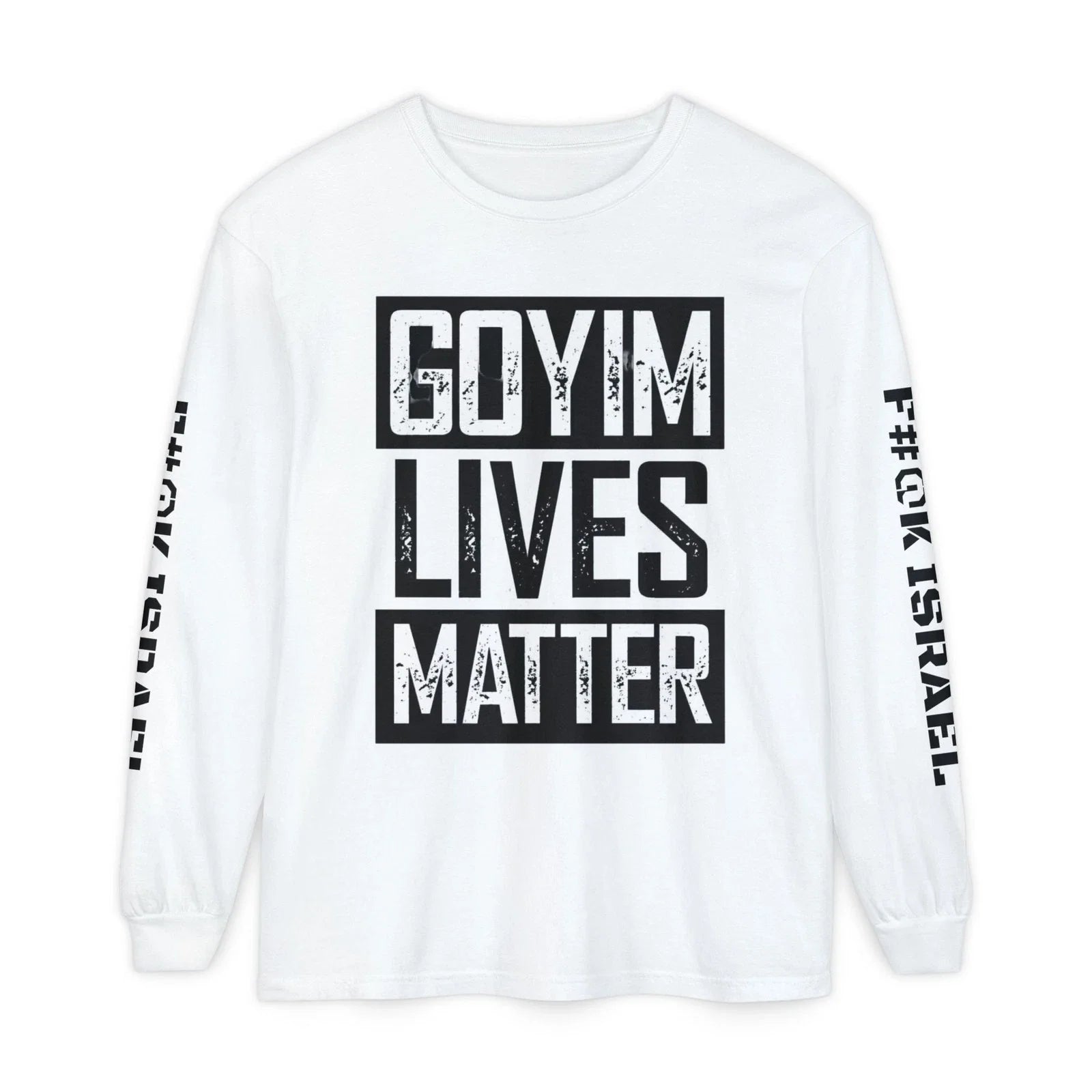 Goyim Lives Matter Long Sleeve Shirt | F#@K Isreal on Sleeve Unisex T-shirt, Sweatshirt, Hoodie, Long Sleeve Tee - T-Shirt, Sweatshirt, Hoodie