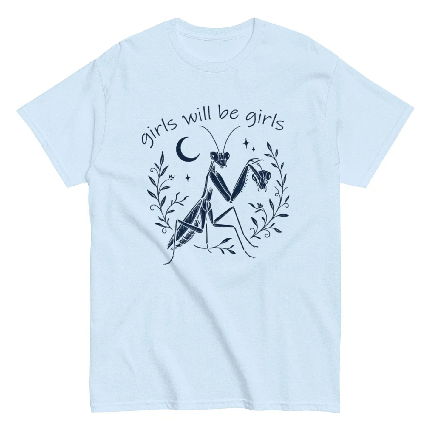 Girls Will Be Girls T-Shirt | Praying Mantis | Dark Feminist Humor | S-5XL Unisex T-shirt, Sweatshirt, Hoodie, Long Sleeve Tee - T-Shirt, Sweatshirt, Hoodie
